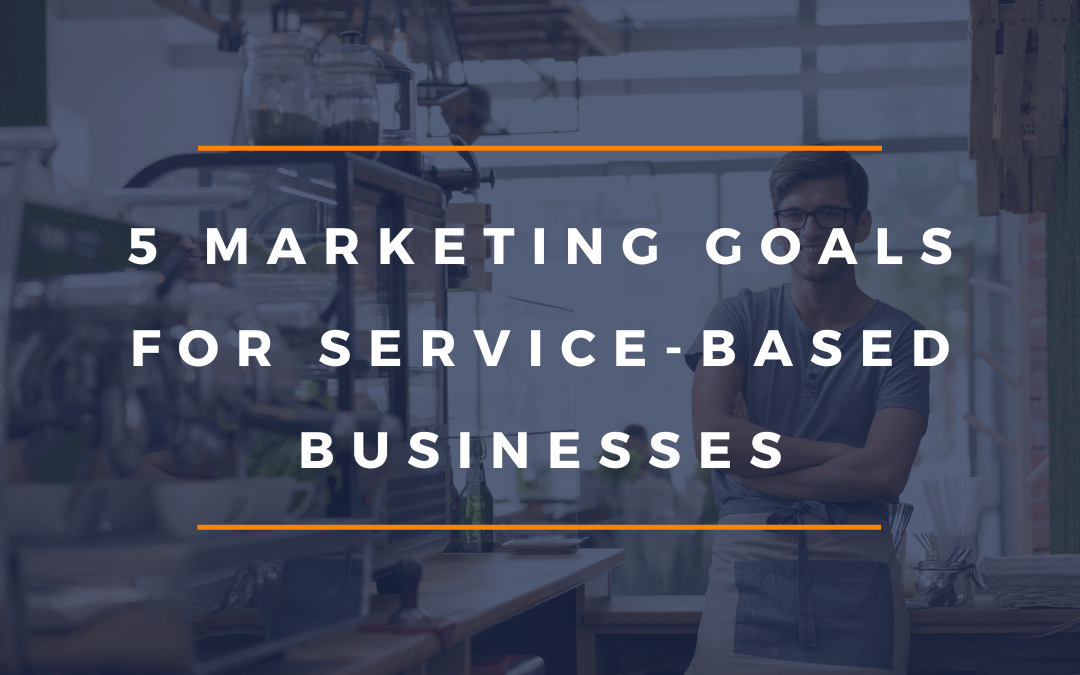 Start the New Year Right: 5 Marketing Goals for Service-Based Businesses in 2025