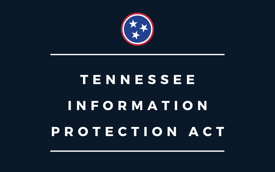 What Tennessee Businesses Need to Know About the Tennessee Information Protection Act (TIPA)